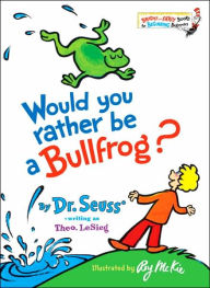 Title: Would You Rather Be a Bullfrog?, Author: Dr. Seuss