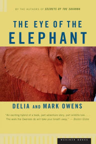 Title: The Eye of the Elephant: An Epic Adventure in the African Wilderness, Author: Delia Owens