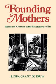 Title: Founding Mothers: Women of America in the Revolutionary Era, Author: Linda Grant Depauw