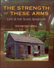 The Strength of These Arms: Life in the Slave Quarters