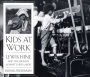 Kids at Work: Lewis Hine and the Crusade against Child Labor