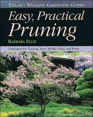 Taylor's Weekend Gardening Guide to Easy Practical Pruning: Techniques For Training Trees, Shrubs, Vines, and Roses