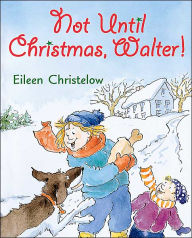 Not Until Christmas, Walter!