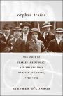 Orphan Trains: The Story of Charles Loring Brace and the Children He Saved and Failed