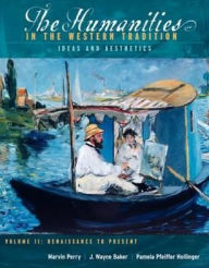 The Humanities in the Western Tradition: Idea and Aesthetics, Volume II: Renaissance to Present / Edition 1
