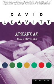 Title: Arkansas: Three Novellas, Author: David Leavitt