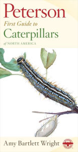 Title: Peterson First Guide To Caterpillars Of North America, Author: Amy Bartlett Wright