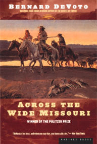 Title: Across The Wide Missouri: Winner of the Pulitzer Prize, Author: Bernard DeVoto