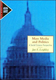 Mass Media and Politics: A Social Science Perspective / Edition 1