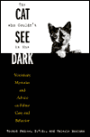 The Cat Who Couldn't See in the Dark: Veterinary Mysteries and Advice on Feline Care and Behavior
