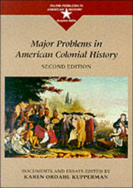 Title: Major Problems in American Colonial History: Documents and Essays / Edition 2, Author: Karen Ordahl Kupperman