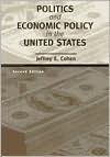 Title: Politics and Economic Policy in the United States / Edition 2, Author: Jeffrey Cohen