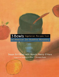 3 Bowls: Vegetarian Recipes from an American Zen Buddhist Monastery