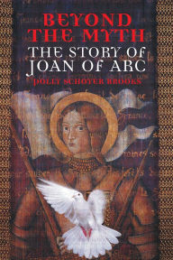Title: Beyond the Myth: The Story of Joan of Arc, Author: Polly Schoyer Brooks