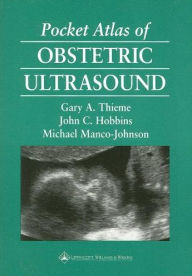 Title: Pocket Atlas of Obstetric Ultrasound / Edition 1, Author: Gary A. Thieme MD