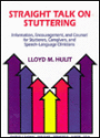 Straight Talk on Stuttering: Information, Encouragement and Counsel for Stutterers, Caregivers, and Speech-Language Clinicians