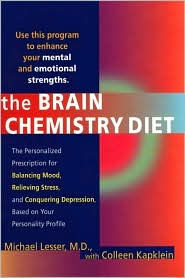 The Brain Chemistry Diet: The Personalized Prescription for Balancing Mood, Relieving Stress, and Conquering Depression, Based on Your Personality Profile