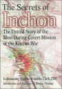 Secrets of Inchon: The Untold Story of the Most Daring Covert Mission of the Korean War