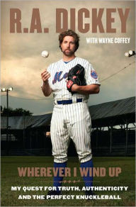 Wherever I Wind up: My Quest for Truth, Authenticity and the Perfect Knuckleball