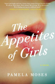 Title: The Appetites of Girls, Author: Pamela Moses