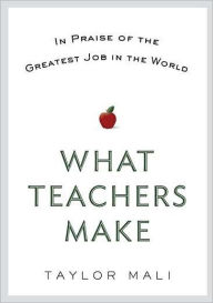 What Teachers Make: In Praise of the Greatest Job in the World