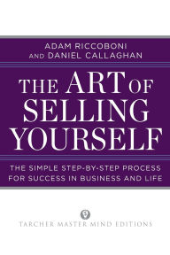 The Art of Selling Yourself: The Simple Step-by-Step Process for Success in Business and Life