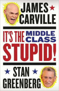 Title: It's the Middle Class, Stupid!, Author: James Carville