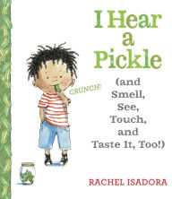 Title: I Hear a Pickle: and Smell, See, Touch, & Taste It, Too!, Author: Rachel Isadora