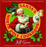 Title: Santa's North Pole Cookbook: Classic Christmas Recipes from Saint Nicholas Himself, Author: Jeff Guinn