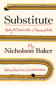 Title: Substitute: Going to School With a Thousand Kids, Author: Nicholson Baker