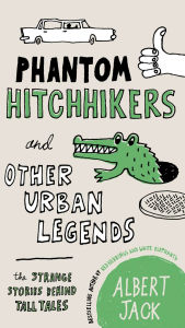 Phantom Hitchhikers and Other Urban Legends: The Strange Stories Behind Tall Tales