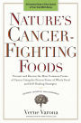 Nature's Cancer-Fighting Foods: Prevent and Reverse the Most Common Forms of Cancer Using the Proven Power of Wh ole Food and Self-Healing Strategies