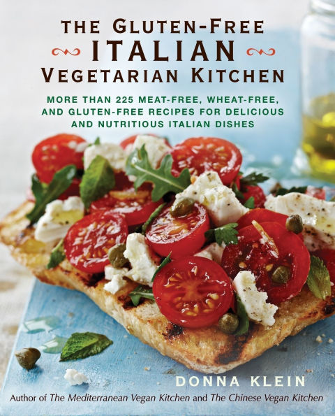 The Gluten-Free Italian Vegetarian Kitchen: More Than 225 Meat-Free, Wheat-Free, and Gluten-Free Recipes for Delicious and Nutritious Italian Dishes: A Cookbook