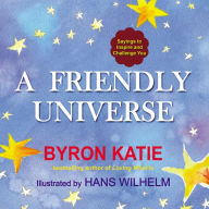 Title: A Friendly Universe: Sayings to Inspire and Challenge You, Author: Byron Katie