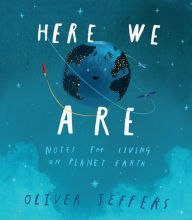 Title: Here We Are: Notes for Living on Planet Earth, Author: Oliver Jeffers