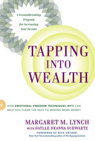 Title: Tapping Into Wealth: How Emotional Freedom Techniques (EFT) Can Help You Clear the Path to Making More Money, Author: Margaret M. Lynch