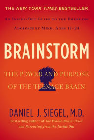 Title: Brainstorm: The Power and Purpose of the Teenage Brain, Author: Daniel J. Siegel