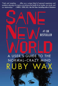 Title: Sane New World: A User's Guide to the Normal-Crazy Mind, Author: Ruby Wax