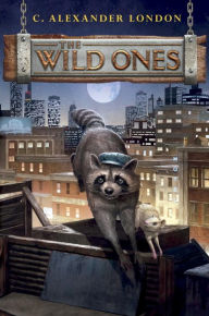 Title: The Wild Ones (Wild Ones Series #1), Author: C. Alexander London