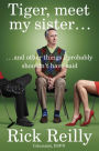 Tiger, Meet My Sister...: And Other Things I Probably Shouldn't Have Said