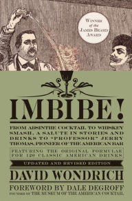 Title: Imbibe! Updated and Revised Edition: From Absinthe Cocktail to Whiskey Smash, a Salute in Stories and Drinks to 