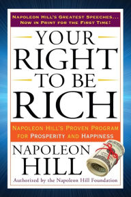 Title: Your Right to Be Rich: Napoleon Hill's Proven Program for Prosperity and Happiness, Author: Napoleon Hill