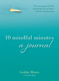 Title: 10 Mindful Minutes: A Journal, Author: Goldie Hawn