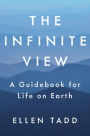 The Infinite View: A Guidebook for Life on Earth