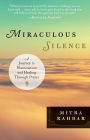 Miraculous Silence: A Journey to Illumination and Healing Through Prayer
