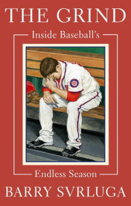 Title: The Grind: Inside Baseball's Endless Season, Author: Barry Svrluga