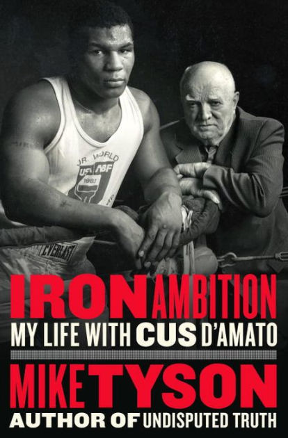 Iron Ambition: My Life with Cus D'Amato by Mike Tyson, Larry Sloman