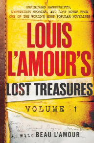 Title: Louis L'Amour's Lost Treasures: Volume 1: Unfinished Manuscripts, Mysterious Stories, and Lost Notes from One of the World's Most Popular Novelists, Author: Louis L'Amour