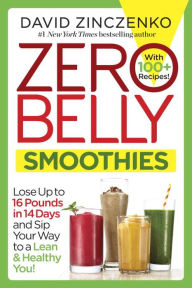 Title: Zero Belly Smoothies: Lose up to 16 Pounds in 14 Days and Sip Your Way to A Lean & Healthy You!, Author: David Zinczenko