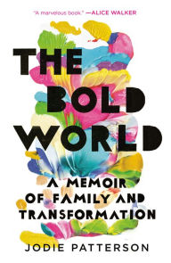 Title: The Bold World: A Memoir of Family and Transformation, Author: Jodie Patterson